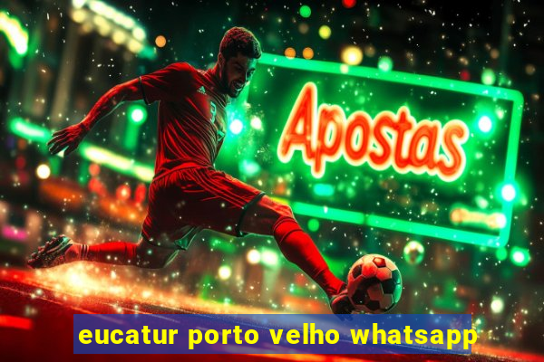 eucatur porto velho whatsapp